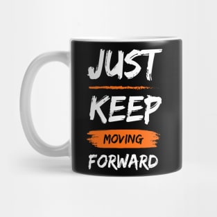 JUST KEEP MOVING FORWARD Mug